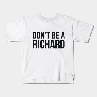 Don't Be a Richard funny sarcastic joke Kids T-Shirt